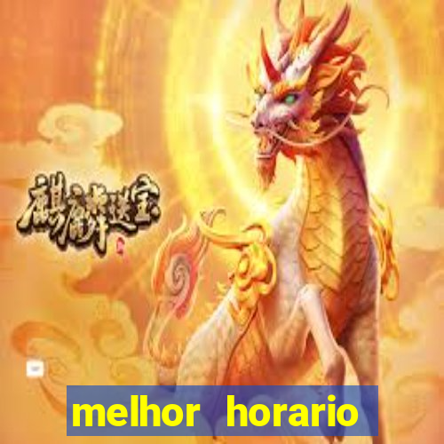 melhor horario jogar fortune tiger